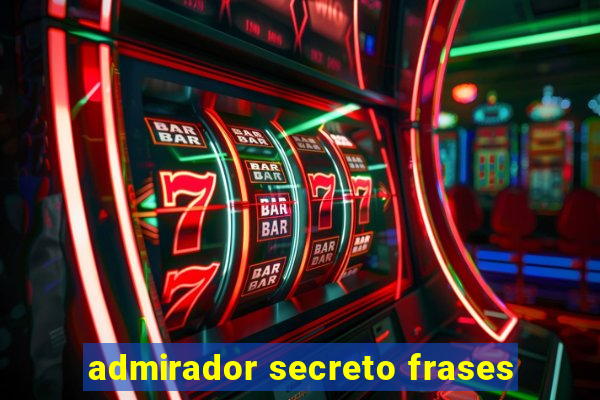 admirador secreto frases